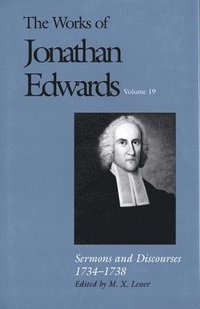 bokomslag The Works of Jonathan Edwards, Vol. 19: Volume 19: Sermons and Discourses, 1734-1738