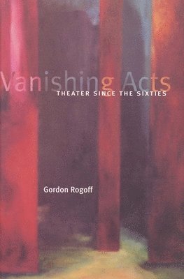 Gordon Rogoff - Vanishing Acts, Häftad