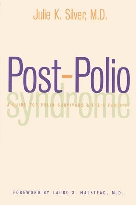 Julie K. Silver - Post-Polio Syndrome: A Guide for Polio Survivors and Their Families, Häftad