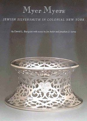 David L. Barquist - Myer Myers: Jewish Silversmith in Colonial New York, Inbunden