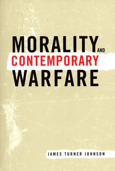 James Turner Johnson - Morality and Contemporary Warfare, Häftad