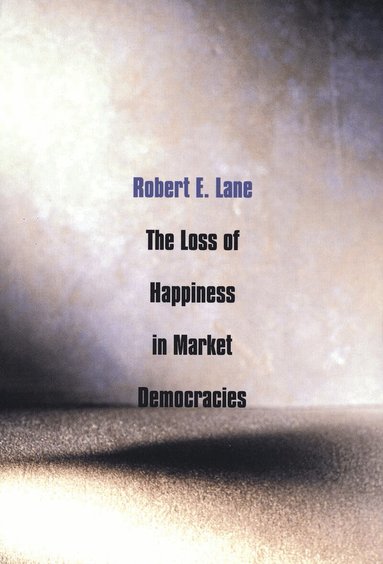 Robert E. Lane - Loss of Happiness in Market Democracies, Häftad