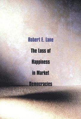 Robert E. Lane - Loss of Happiness in Market Democracies, Häftad
