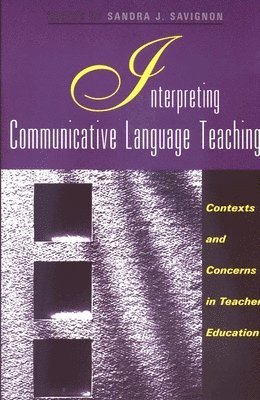 Sandra J. Savignon - Interpreting Communicative Language Teaching, Häftad