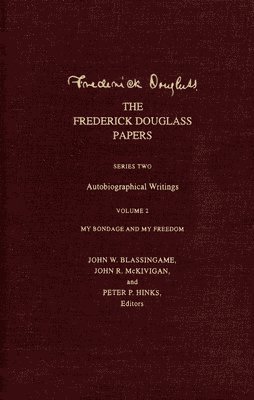 The Frederick Douglass Papers: Series Two: Autobiographical Writings, Volume 2: My Bondage and My Freedom