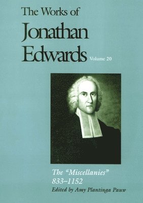 Jonathan Edwards, Amy Plantinga Pauw - The Works of Jonathan Edwards, Vol. 20: Volume 20: The Miscellanies, 833-1152, Inbunden