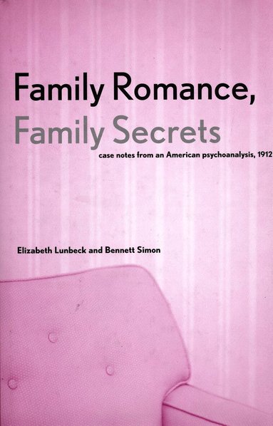 Elizabeth Lunbeck, Bennett Simon - Family Romance, Family Secrets, Inbunden