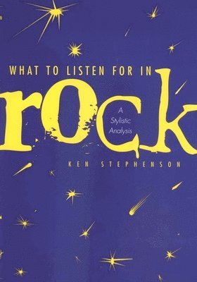 Ken Stephenson - What to Listen For in Rock, Inbunden