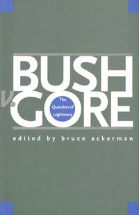 bokomslag Bush V. Gore: The Question of Legitimacy
