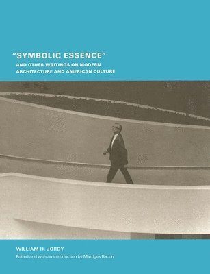 bokomslag &quot;Symbolic Essence&quot; and Other Writings on Modern Architecture and American Culture