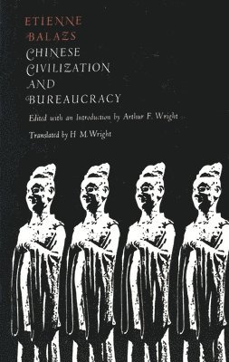 Etienne Balazs, Arthur F. Wright - Chinese Civilization and Bureaucracy, Häftad