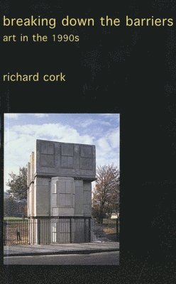 Richard Cork - Breaking Down the Barriers, Häftad