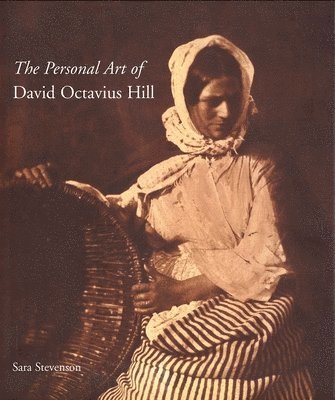 Sara Stevenson - The Personal Art of David Octavius Hill, Inbunden