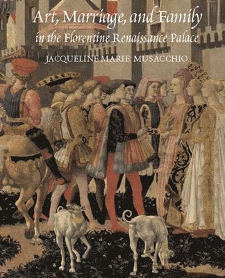 Art, Marriage, and Family in the Florentine Renaissance Palace 1