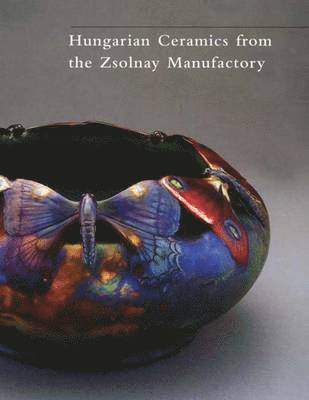 Hungarian Ceramics from the Zsolnay Manufactory 1853-2001 1