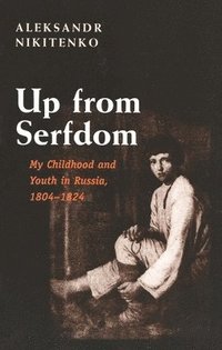bokomslag Up from Serfdom: My Childhood and Youth in Russia, 1804-1824