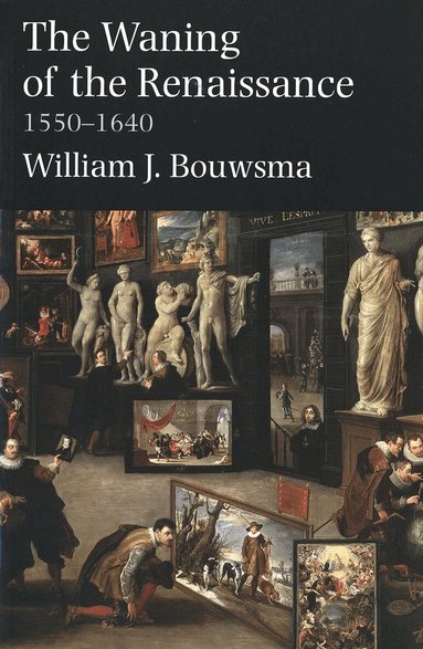 William J. Bouwsma - Waning of the Renaissance, 1550-1640, Häftad