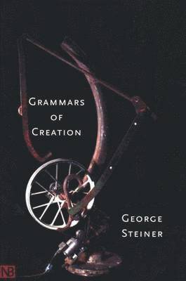 George Steiner - Grammars of Creation, Häftad
