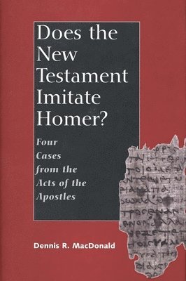 Dennis R. MacDonald, Dennis Ronald MacDonald - Does the New Testament Imitate Homer?, Inbunden