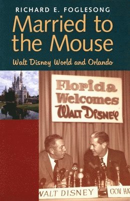 Richard E. Foglesong - Married to the Mouse: Walt Disney World and Orlando, Häftad
