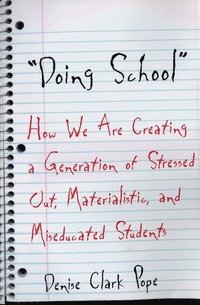 bokomslag Doing School: How We Are Creating a Generation of Stressed Out, Materialistic, and Miseducated Students