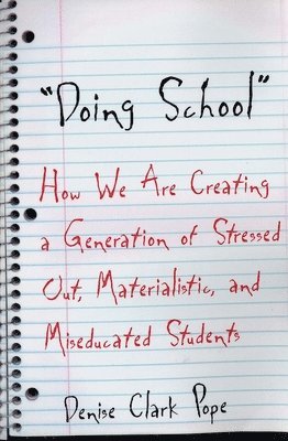 Denise Clark Pope - Doing School: How We Are Creating a Generation of Stressed Out, Materialistic, and Miseducated Students, Häftad