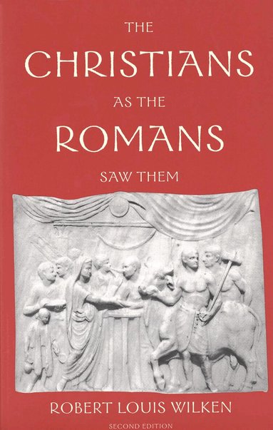 Robert Louis Wilken - Christians as the Romans Saw Them, Häftad
