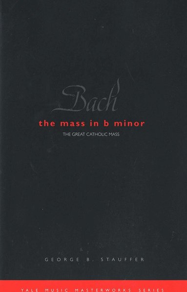 George B. Stauffer - Bach: The Mass in B Minor, Häftad