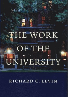 Richard C. Levin - The Work of the University, Inbunden