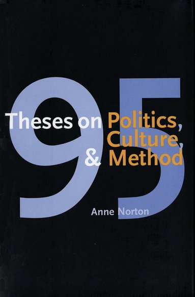 Anne Norton - 95 Theses on Politics, Culture, and Method, Inbunden