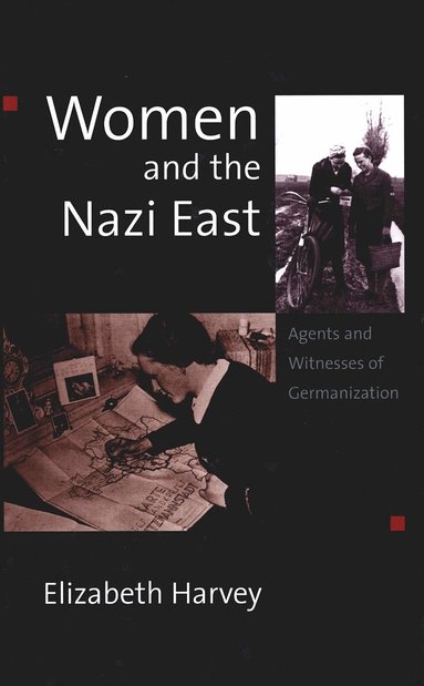 Elizabeth Harvey - Women and the Nazi East, Inbunden
