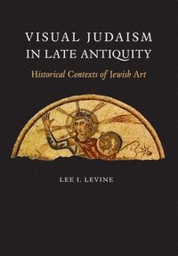 bokomslag Visual Judaism in Late Antiquity: Historical Contexts of Jewish Art