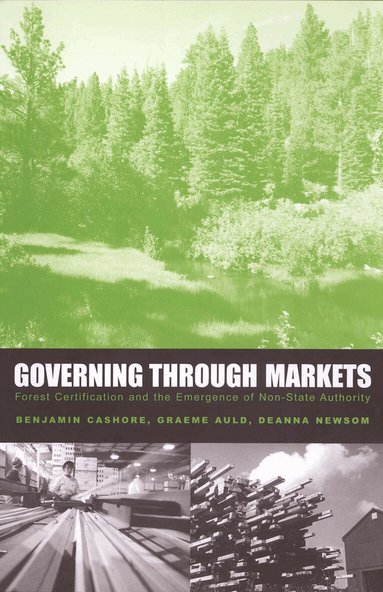 Benjamin Cashore, Graeme Auld, Deanna Newsom - Governing Through Markets, Inbunden