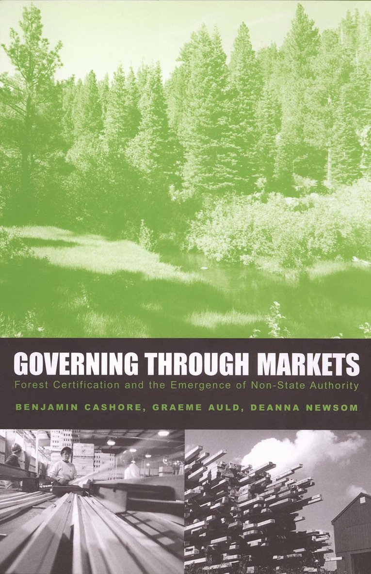 Benjamin Cashore, Graeme Auld, Deanna Newsom - Governing Through Markets, Inbunden