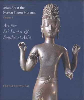 bokomslag Asian Art at the Norton Simon Museum: Volume 3: Art from Sri Lanka and Southeast Asia