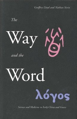 Geoffrey Lloyd, Nathan Sivin - Way and the Word, Häftad