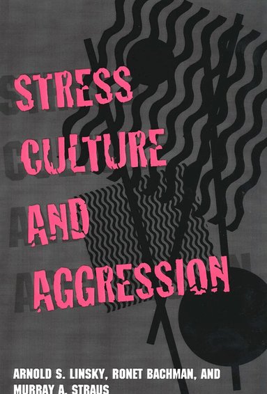 Arnold S. Linsky, Ronet Bachman, Murray Straus - Stress, Culture, and Aggression, Häftad