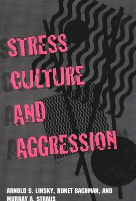 Arnold S. Linsky, Ronet Bachman, Murray Straus - Stress, Culture, and Aggression, Häftad
