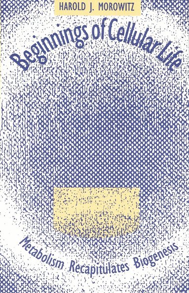 Harold J. Morowitz - Beginnings of Cellular Life, Häftad