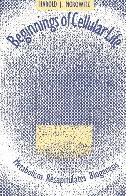 Harold J. Morowitz - Beginnings of Cellular Life, Häftad