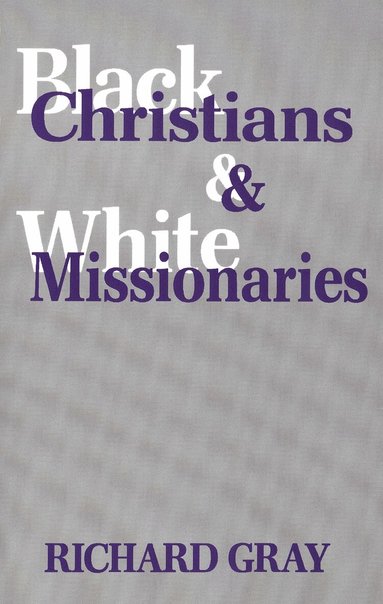 Richard Gray - Black Christians and White Missionaries, Häftad