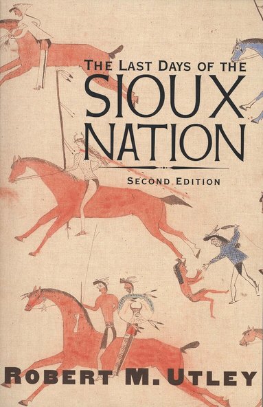 Robert M. Utley - Last Days of the Sioux Nation, Häftad