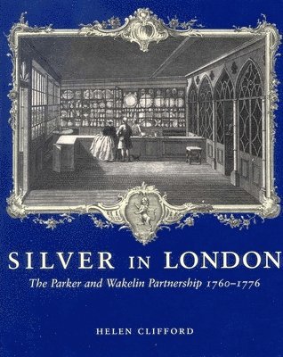 bokomslag Silver in London: The Parker and Wakelin Partnership, 1760-1776