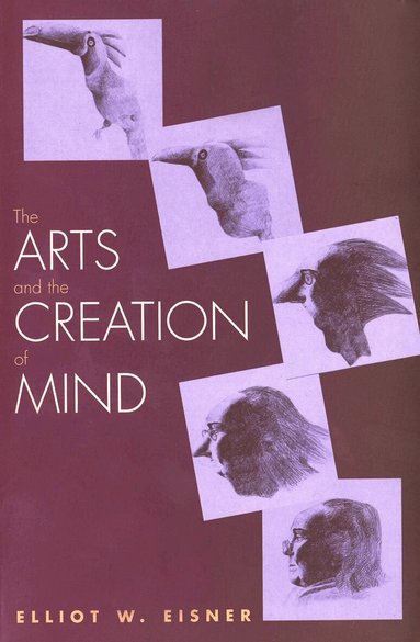 Elliot W. Eisner - Arts and the Creation of Mind, Häftad