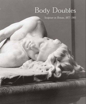 David J. Getsy - Body Doubles, Inbunden