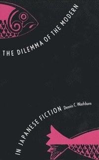 bokomslag The Dilemma of the Modern in Japanese Fiction