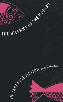 bokomslag The Dilemma of the Modern in Japanese Fiction