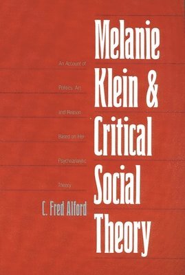 C. Fred Alford - Melanie Klein and Critical Social Theory, Häftad