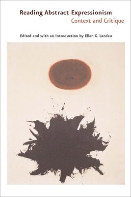 Ellen G. Landau - Reading Abstract Expressionism: Context and Critique, Häftad