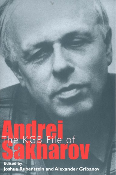 Joshua Rubenstein, Alexander Gribanov - KGB File of Andrei Sakharov, Inbunden